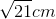 \sqrt{21} cm