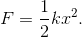 F = {1 \over 2}k{x^2}.